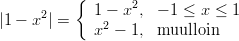           {       2 |1 − x2| =    1 −2 x , − 1 ≤ x ≤ 1              x −  1, muulloin       