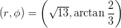         ( √ ---       2) (r,ϕ) =     13,arctan --                       3 