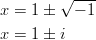        √ --- x =  1 ±  − 1 x =  1 ± i       
