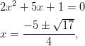 2x2 + 5x +  1 = 0            √---      −-5 ±--17- x =      4     ,       