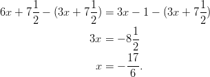       1-          1-                    1- 6x + 72 −  (3x +  72) = 3x − 1 − (3x + 7 2)                           1                   3x = − 8--                           2                    x = − 17-.                           6       