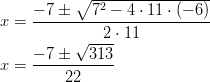           ∘  -2--------------- x =  − 7-±---7-−--4 ⋅ 11-⋅ (−-6)           √ --2-⋅ 11      − 7 ±  313 x =  -----------          22       