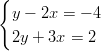 {   y − 2x = − 4   2y + 3x = 2  