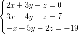 ( | 2x + 3y + z =  0 { | 3x − 4y − z =  7 ( − x + 5y − 2z = − 19  