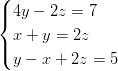 ( |{ 4y − 2z =  7   x + y = 2z |(   y − x + 2z = 5  