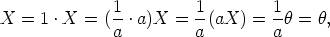 X  = 1 .X =  (1-.a)X  = 1-(aX)  =  1h = h,
              a         a         a
