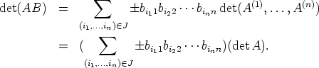                   sum 
det(AB)    =            bi11bi22 ...binn det(A(1),...,A(n))
              (i1,...,in) (- J
                   sum 
           =  (          bi11bi22 ...binn)(detA).
               (i1,...,in) (- J
