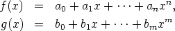 f(x)  =  a0 + a1x + ...+  anxn,
                             m
g(x)  =  b0 + b1x + ...+ bmx
