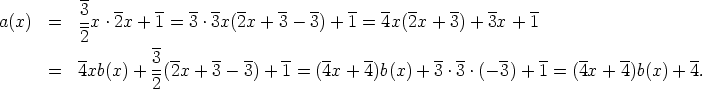 3--   --   ----  --   --  --  --   -- --   --   --   --
a(x)=x.2x + 1 =  3 .3x( 2x + 3- 3) + 1 = 4x(2x + 3) + 3x + 1
2     --
-     3---    -- --   --   --   --       -- --   --   --   --   --       --
=4xb(x) + 2-(2x +  3- 3) + 1 = (4x + 4)b(x) + 3 .3 .(- 3) + 1 = (4x + 4)b(x) + 4.
