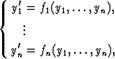    '
{ y1 = f1(y1,...,yn),
    ..
    .
  y'n = fn(y1,...,yn),