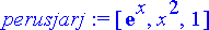perusjarj := [exp(x), x^2, 1]