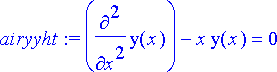 airyyht := diff(y(x),`$`(x,2))-x*y(x) = 0