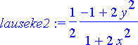 lauseke2 := 1/2*(-1+2*y^2)/(1+2*x^2)