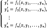    '
  y1 = f1(x,y1,...,yn),
{ y'2 = f2(x,y1,...,yn),
    .
    ..
  y' = f (x,y ,...,y  )
   n    n     1      n