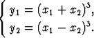 {
   y =  (x + x  )3,
    1     1    2 3
   y2 = (x1-  x2).