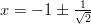 x = − 1 ± √12-   