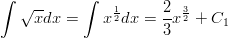 ∫          ∫    √xdx  =    x12dx  = 2x 32 + C                       3       1       