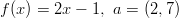f(x ) = 2x − 1, a = (2,7)  
