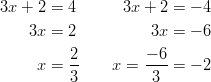 3x + 2 = 4       3x + 2 = − 4     3x = 2           3x = − 6           2         − 6      x =  --    x = --- = − 2           3          3       