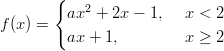         {             2 f (x ) =  ax  + 2x −  1,  x <  2          ax +  1,        x ≥  2       