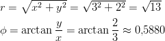     ∘ --------  √ -------   √ --- r =   x2 + y2 =   32 + 22 =   13  ϕ = arctan y-=  arctan 2-≈ 0,5880            x           3       