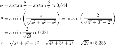 ϕ = arctan y-=  arctan 3-≈ 0,644            x(           4   )                    z                  (       2      ) θ = arcsin   ∘-------------- =  arcsin   √--2----2---2-                x2 + y2 + z2               4 + 3  + 2             2   = arcsin √----≈ 0,381     ∘  ------29----   √------------   √ --- r =    x2 + y2 + z2 =  42 + 32 + 22 =   29 ≈ 5,385       