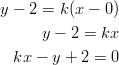 y − 2 =  k(x − 0)        y − 2 = kx   kx −  y + 2 = 0       