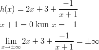 h(x) = 2x + 3 + -−-1--                 x + 1 x + 1 = 0 kun x = − 1   lim   2x + 3 + -−-1--= ± ∞ x→ ±∞          x + 1       