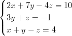 ( |{ 2x + 7y − 4z =  10   3y + z = − 1 |(   x + y − z = 4  