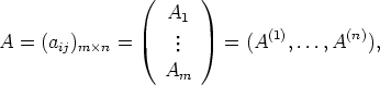                 (  A   )
                    .1        (1)      (n)
A =  (aij)m× n =     ..    =  (A   ,...,A   ),
                   Am
