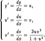         dy
   y'=  ---= u,
        dx
{   '   du
   u =  ---= v,
        dx
    '   dv-  -3uv2--
   v =  dx = 1 + u2 .