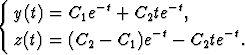 {
  y(t) = C1e-t + C2te-t,
  z(t) = (C  - C )e-t - C te- t.
           2    1         2
