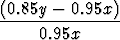 (0.85y---0.95x)-
     0.95x
