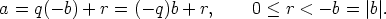 a =  q(-b) + r = (- q)b + r,    0 < r < - b = |b|.
