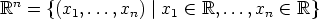 Rn = {(x1, ...,xn)| x1  (-  R,...,xn  (-  R}
