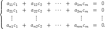 {  a11c1  +   a12c2  +   ...  +  a1mcm   =   0
   a21c1  +   a22c2  +   ...  +  a2mcm   =   0
     ...          ...                  ...        ...

   an1c1  +   an2c2 +   ...  +  anmcm   =   0.
