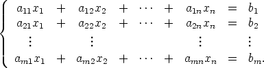    a11x1  +   a12x2   +  ...  +   a1nxn  =   b1
{  a21x1  +   a22x2   +  ...  +   a2nxn  =   b2
     ...          ...                   ...        ...

   am1x1  +   am2x2   +  ...  +  amnxn   =   bm.
