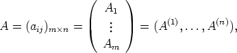                 (  A   )
                    .1        (1)      (n)
A =  (aij)m n =     ..    =  (A   ,...,A   ),
                   Am
