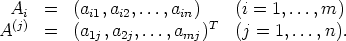  Ai   =  (ai1,ai2,...,ain)    (i = 1,...,m)
A(j)  =  (a1j,a2j,...,amj)T  (j = 1,...,n).
