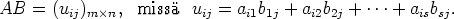 AB  =  (uij)m n, miss  uij = ai1b1j + ai2b2j + ...+ aisbsj.
