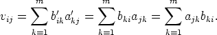       m           m           m
      sum    '  '    sum            sum 
vij =     bika kj =    bkiajk =     ajkbki.
     k=1          k=1          k=1
