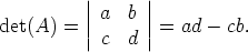          ||      ||
det(A)  = | a  b |=  ad - cb.
         | c  d |
