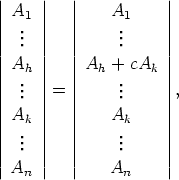 |     |  |           |
| A1  |  |    A1     |
||  ..  ||  ||     ..     ||
||  .  ||  ||     .     ||
| Ah  |  | Ah + cAk  |
||  ..  ||= ||     ..     ||,
||  .  ||  ||     .     ||
| Ak  |  |    Ak     |
||  ...  ||  ||     ...     ||
||     ||  ||           ||
  An          An
