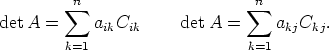          sum n                     sum n
detA  =     a C       det A =     a  C  .
             ik  ik                 kj  kj
        k=1                    k=1
