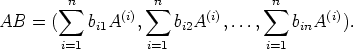          sum n     (i) sum  n    (i)      sum n     (i)
AB   = (   bi1A  ,    bi2A  ,...,    binA   ).
        i=1        i=1             i=1
