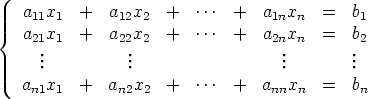 {  a11x1  +   a12x2  +  ...  +   a1nxn  =   b1
   a21x1  +   a22x2  +  ...  +   a2nxn  =   b2
     ...          ...                  ...        ...

   an1x1  +   an2x2  +  ...  +   annxn  =   bn
