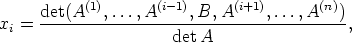           (1)      (i- 1)      (i+1)      (n)
x =  det(A---,...,A----,B,-A-----,...,A---),
 i                   det A
