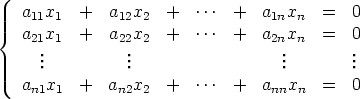 {  a11x1  +   a12x2  +   ... +   a1nxn   =  0
   a21x1  +   a22x2  +   ... +   a2nxn   =  0
      ...         ...                   ...       ...

   an1x1  +   an2x2  +   ... +   annxn   =  0
