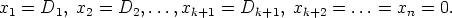 x1 = D1,  x2 = D2, ...,xk+1 = Dk+1,  xk+2 = ...=  xn = 0.
