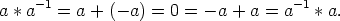 a *a -1 = a + (-a) = 0 =  -a + a = a -1 * a.
